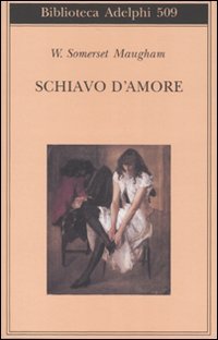 W. Somerset Maugham - Schiavo d'amore